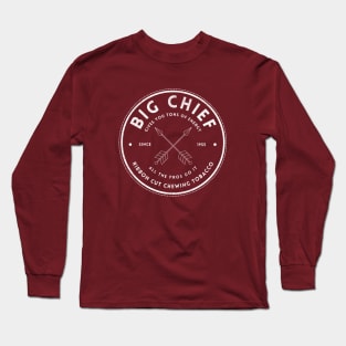 Big Chief Ribbon Cut Chewing Tobacco - Since 1955 Long Sleeve T-Shirt